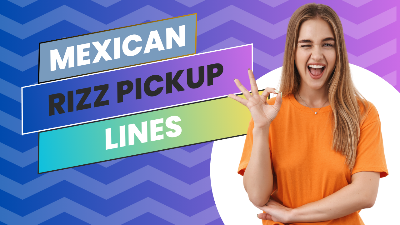 mexican rizz lines,Rizz Pick Up Lines